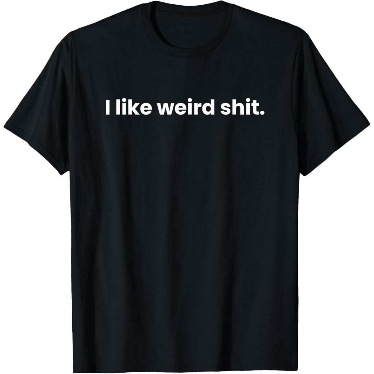 I Like Weird Stuff Funny T-Shirt, Sarcastic Quirky Humor Tee, Unisex Gift for Oddballs and Misfits, Casual Conversation Starter