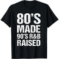 100% Cotton 80's Made 90's R&B Raised Old School RnB Music Lover T-Shirt