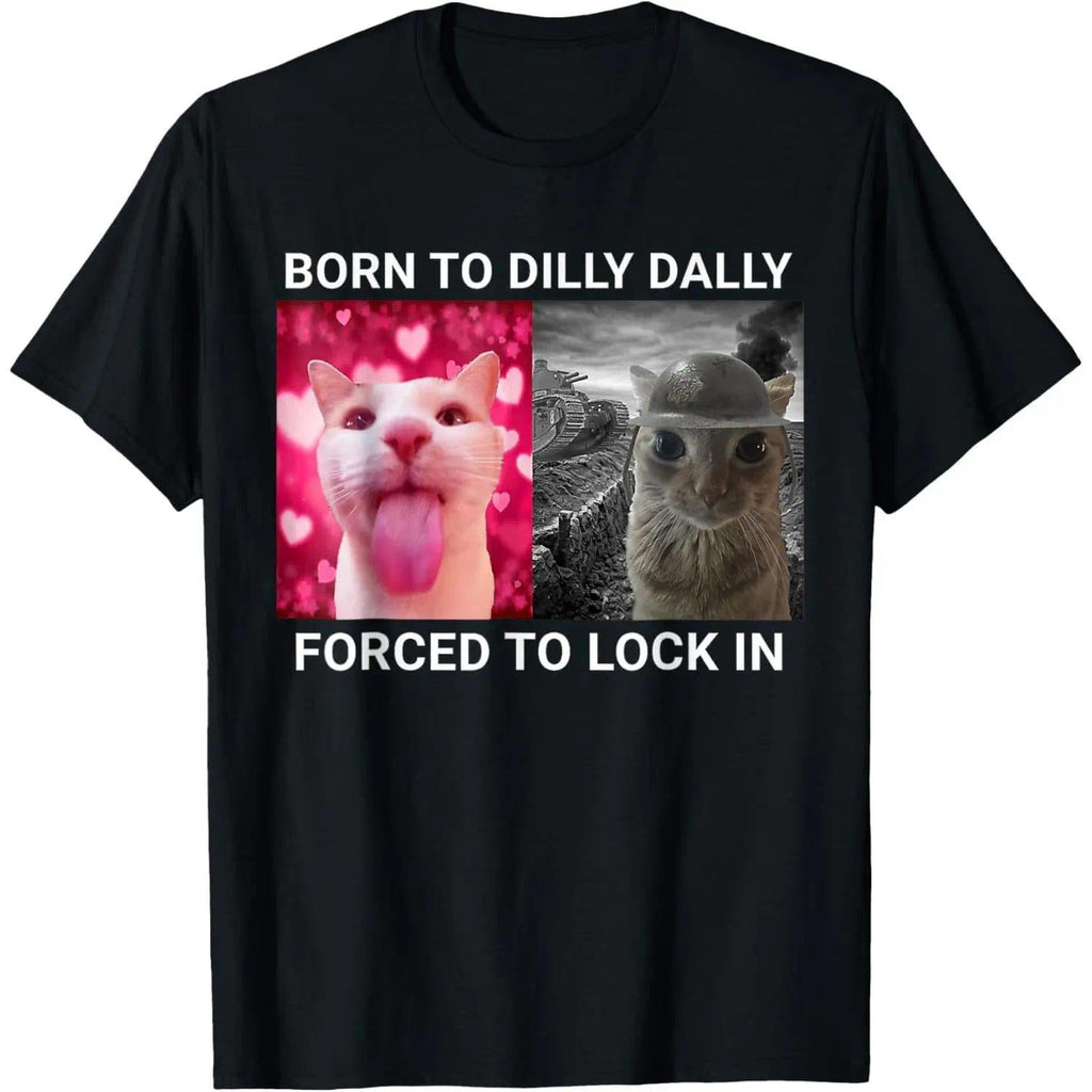 Born To Dilly Dally Forced To Lock In FUNNY MEME CUTE Cat Summer T-Shirt