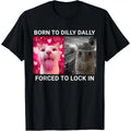 Born To Dilly Dally Forced To Lock In FUNNY MEME CUTE Cat Summer T-Shirt