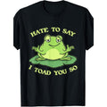 Hate to Say I Toad You So Funny Frog Toad Animal Frog Lover T-Shirt.jpgSame style for men and women 2025 summer short-sleeved printed T-shirt pure 220G