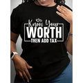 Women's Crew Neck T-Shirt White WORTH THEN ADD TAX Graphic Tee For Casual Wear