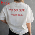 To do list: Your Dad Unisex T-Shirt- Gifts Suitable for Anyone Casual Cotton