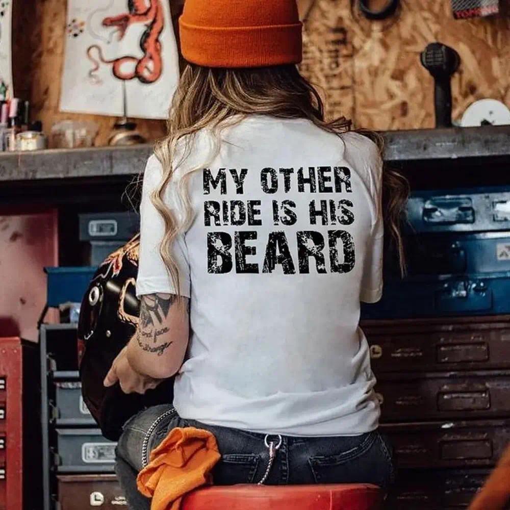 MY OTHER RIDE IS HIS BEARD LETTERS PRINTED WOMEN'S T-SHIRT, Ladies Summer Outfit, Gift For Women, Mothers Day Gift, Gift For Girl Friend
