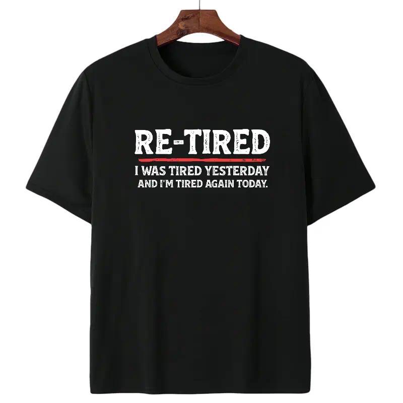 Re-Tired Lazy Retired Tee - Sarcastic Quote T-Shirt - 100% Cotton Unisex - Funny Retirement Humor