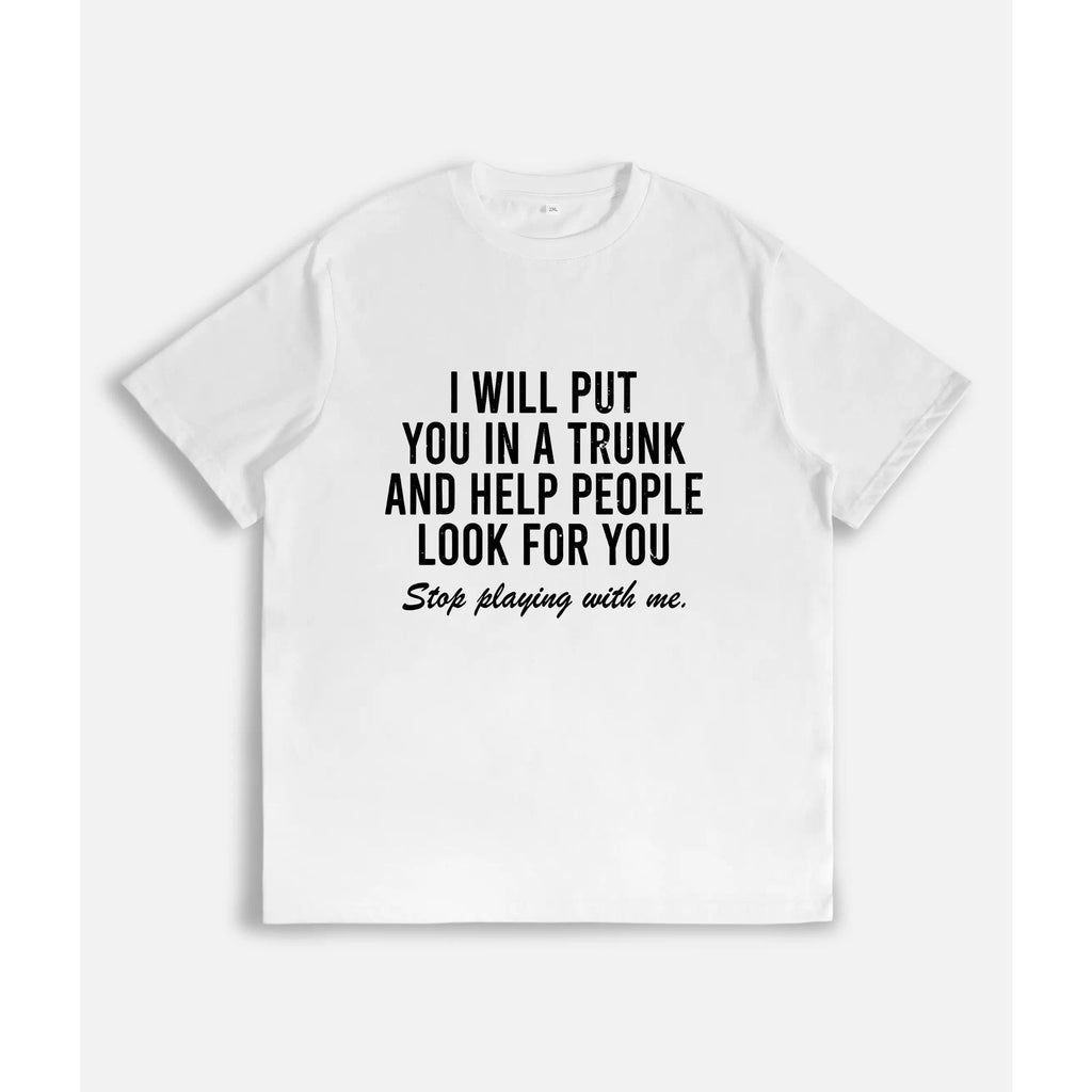 I Will Put You In The Trunk And Help People Look For T-Shirt Casual Short Sleeve Crew Neck T-Shirt