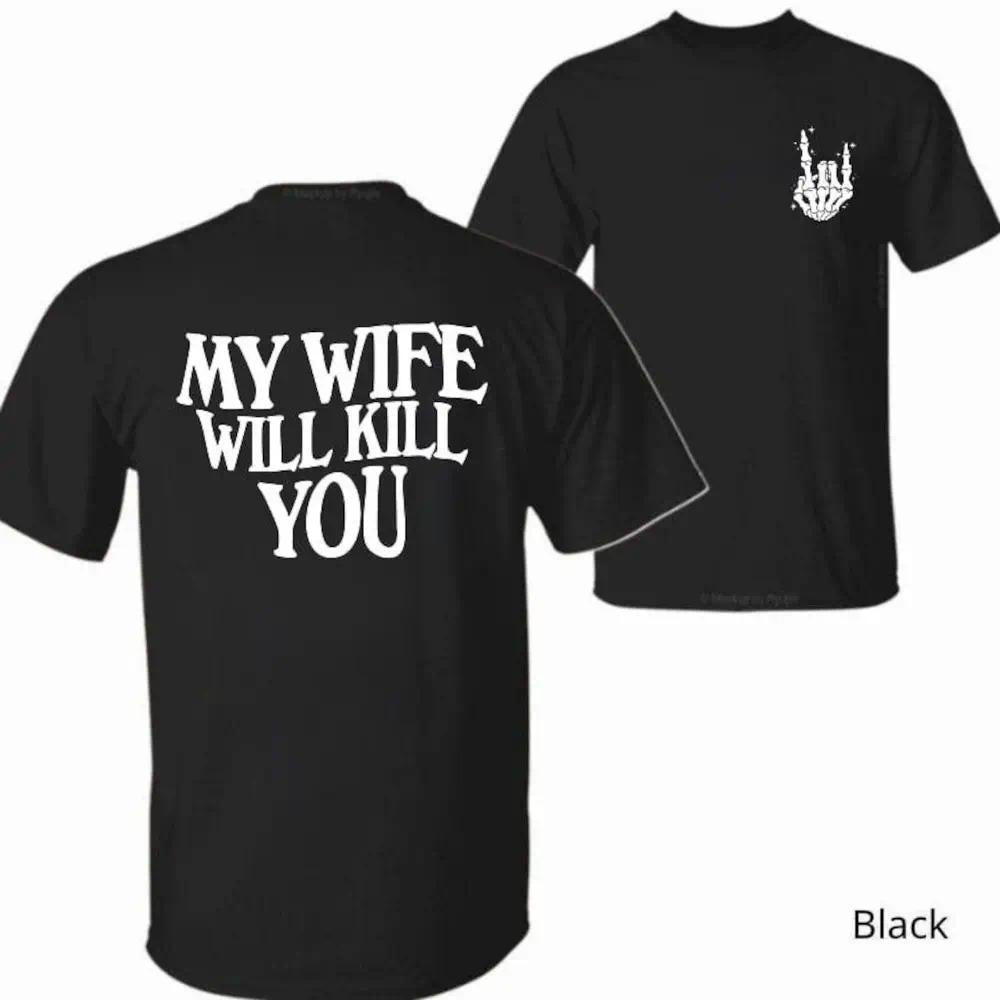 My Wife Will Kill You Shirt – Gift for Him– Funny Skeleton Hand 2-Sided Tee, Halloween Gift For Husband, Matching Couple, Casual T-shirt