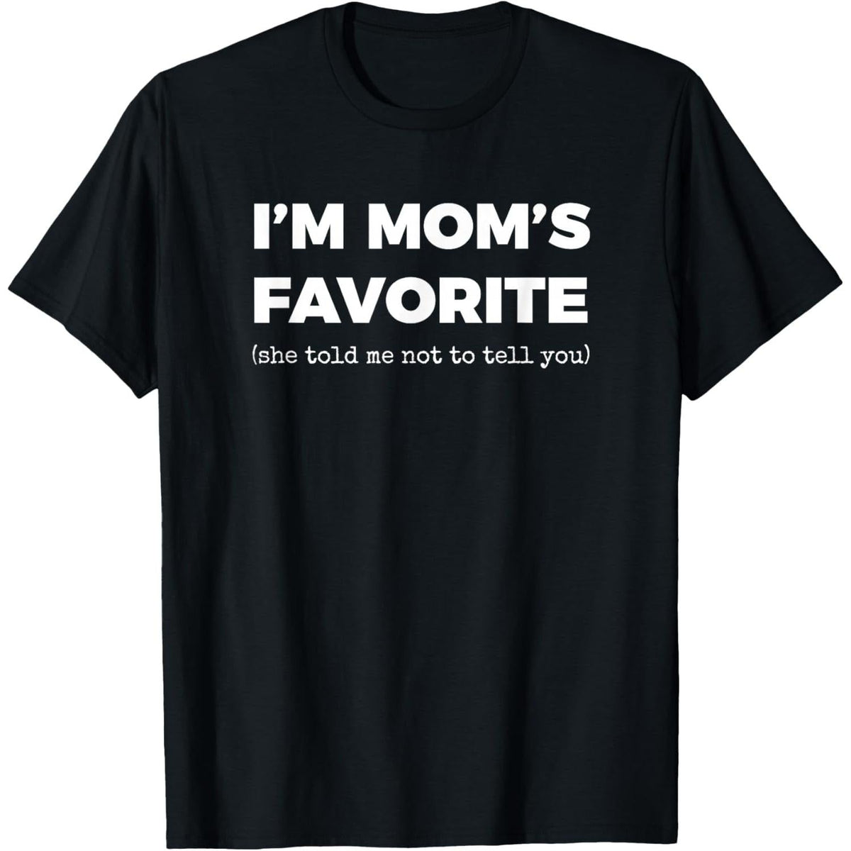 Funny Moms Favorite Son Daughter I'm Mom's Favorite T-Shirt