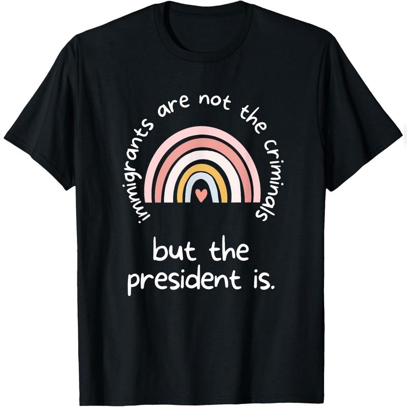 Immigrants Are Not Criminals But The President Is Funny Casual Short Sleeve Cotton T-Shirt Chill Cotton Tee Unisex