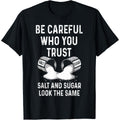 I Am Careful With Who I Trust Salt Sugar Look The Same Funny T-Shirt