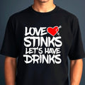 Love Stinks Let's Have Drinks T-Shirt, Funny Anti Valentine's Day Party Gift Tee
