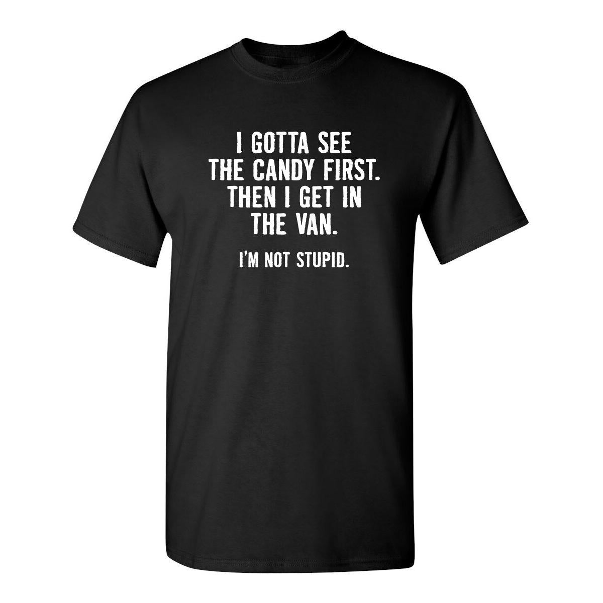I Gotta See The Candy First. Then Sarcastic Humor Graphic Novelty Funny T Shirt big comfy tshirt