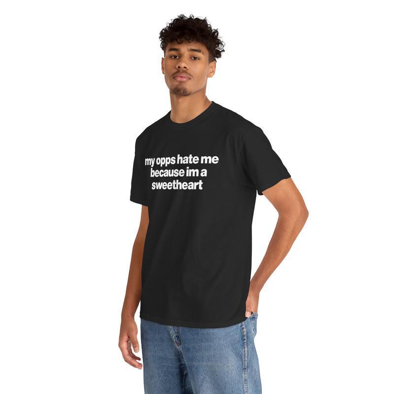 My Opps Hate Me Because Im A Sweetheart Shirt - Unisex Cotton Tee, Funny Shirt
