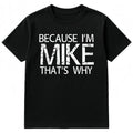 Summer t Shirts BECAUSE I'M MIKE THAT'S WHY Fun Shirt Funny Gift Idea T-Shirt