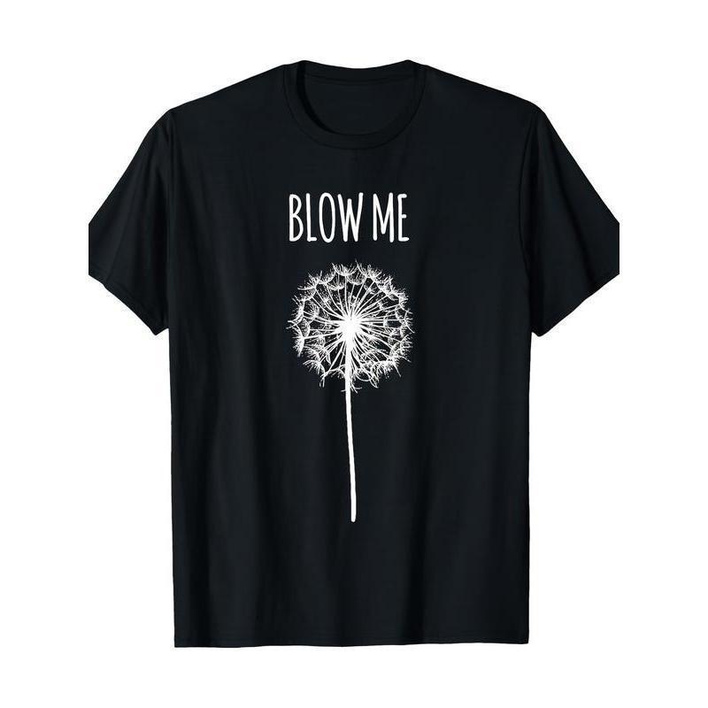 [180g Funny Quote T-Shirt] 180g Funny Blow Me Dandelion Flower Puff Quote Adult T-Shirt for Men Women Gifts funny  tshirt