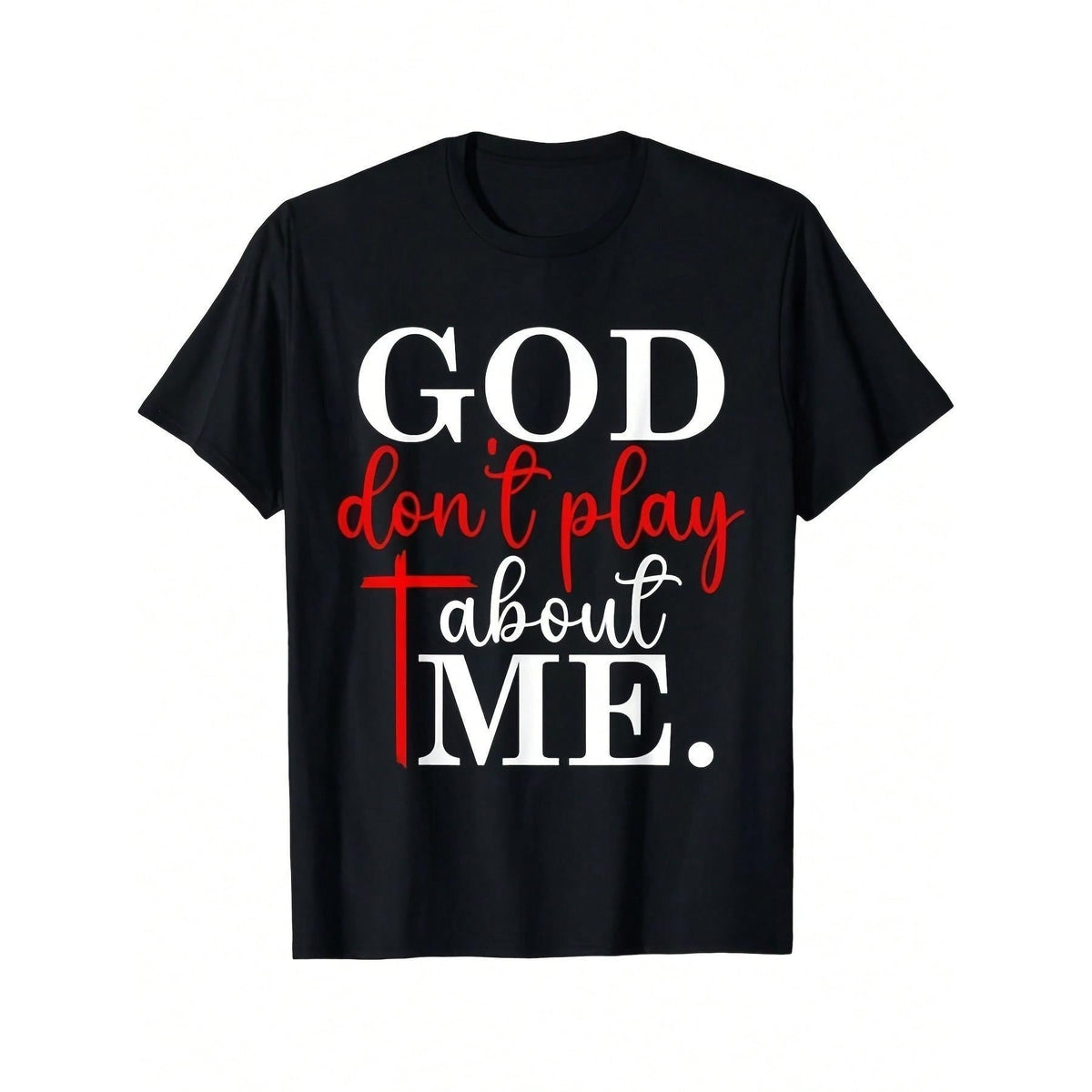 God Don't Play About Me Inspirational Faith T-Shirt, Black Crew Neck, Casual, Humor, Short Sleeve Top