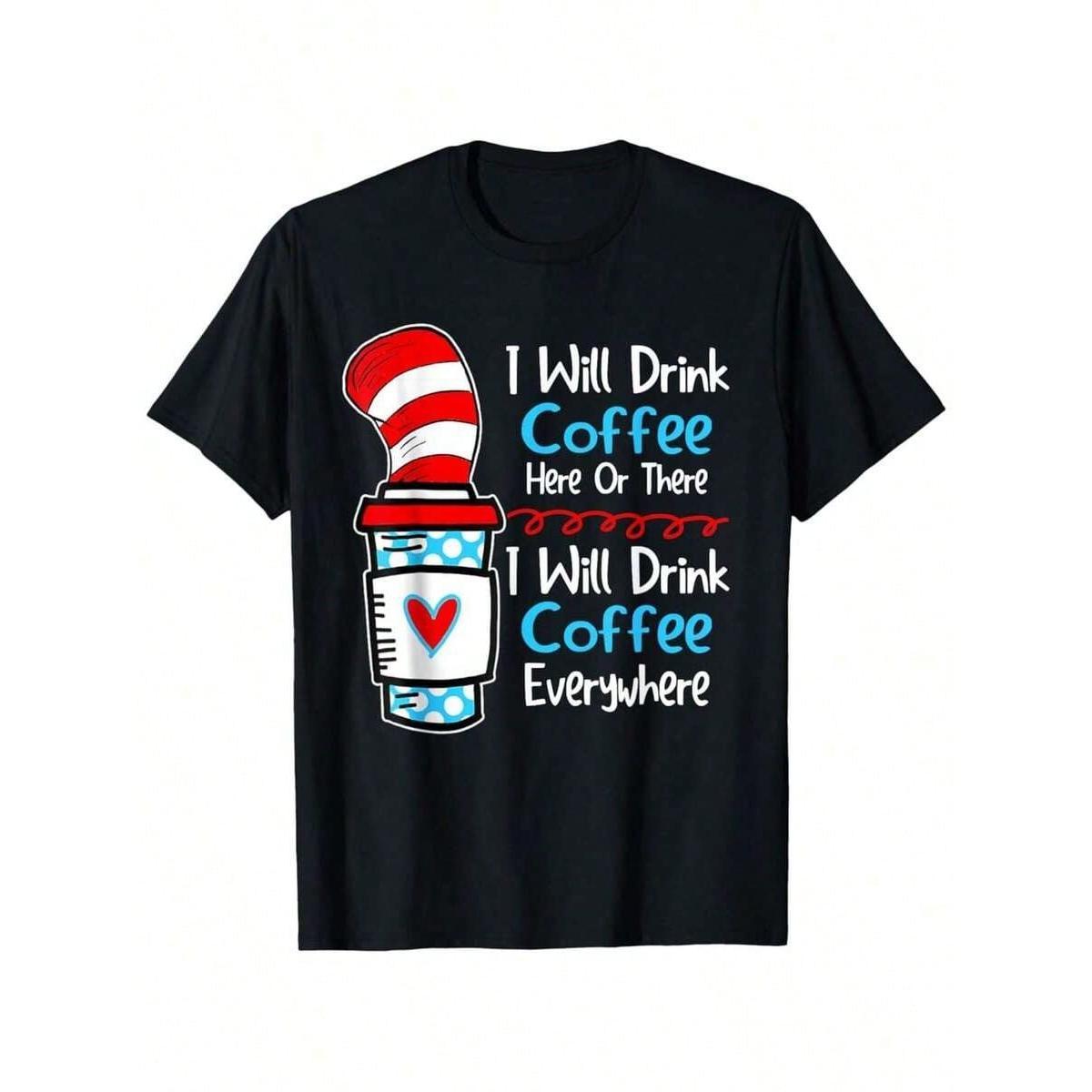 2026 SUMMER 'I Will Drink Coffee Everywhere' Graphic Tee   Cat In The Hat Inspired Coffee Cup Design