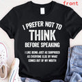 Unisex Shirt with Hilarious  'I Prefer Not To Think Before Speaking' Slogan