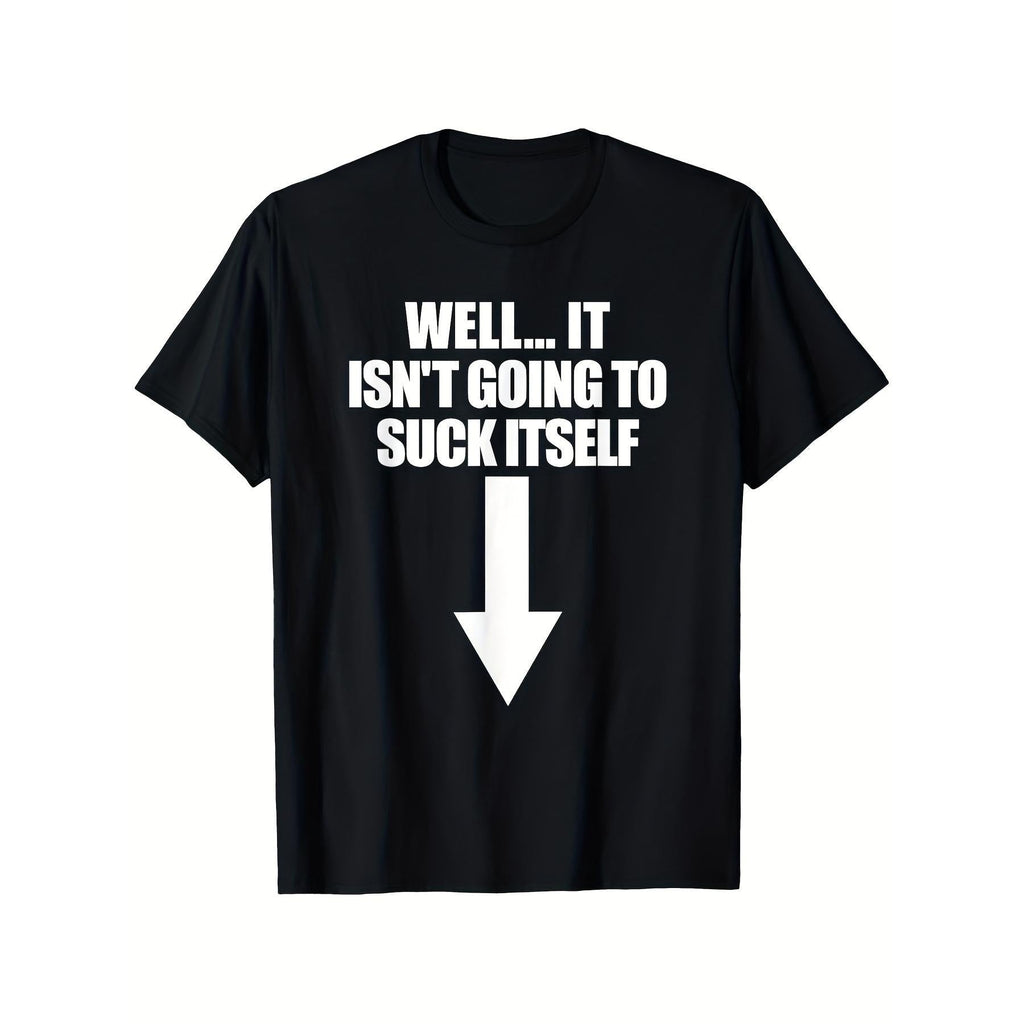 Well It Isn'T Going to Suck Itself Adult Humor T Shirt 100% Cotton Men's Casual Short Sleeve, Suitable for Daily Wear, High Quality Breathable Material, Exquisite Printing, Super Soft, Refreshing[Cool Design] Street Trending Style Women's Tee