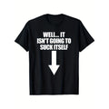 Well It Isn'T Going to Suck Itself Adult Humor T Shirt 100% Cotton Men's Casual Short Sleeve, Suitable for Daily Wear, High Quality Breathable Material, Exquisite Printing, Super Soft, Refreshing[Cool Design] Street Trending Style Women's Tee