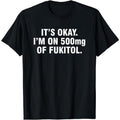 It's okay I'm on 500mg of Fukitol Summer Shortsleeve Cotton T-Shirt
