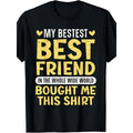 Best Friend Forever BFF Matching T-Shirt - Funny "My Best Friend Bought Me This Shirt" Graphic with Hearts & Friendship Quote - Unisex Adult Casual Short Sleeve Round Neck Tee for Men & Women - Bestie Squad Outfits, Birthday & Anniversary Gifts