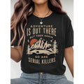 Women'S Casual "Adventure Is Out There, But Then Again, So Are Serial Killers" Graphic T-Shirt - Short Sleeve, Round Neck, Polyester, All-Season Tee With Mountain & Tree Design, Relaxed Fit, Ladies T Shirts