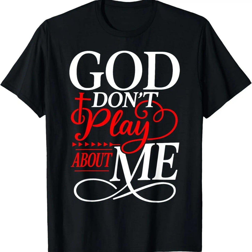 God Dont Play About Me Inspirational Faith T-Shirt Christ Christian Tops for Everyday Wear