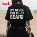 MY OTHER RIDE IS HIS BEARD LETTERS PRINTED WOMEN'S T-SHIRT, Ladies Summer Outfit, Gift For Women, Mothers Day Gift, Gift For Girl Friend