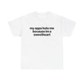 My Opps Hate Me Because Im A Sweetheart Shirt - Unisex Cotton Tee, Funny Shirt