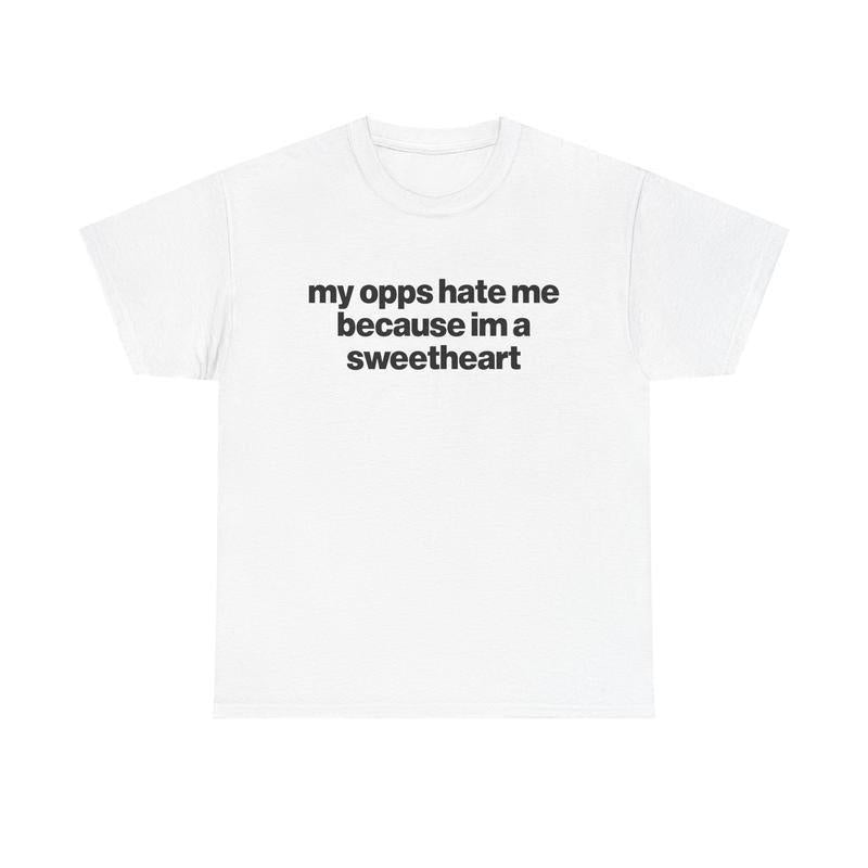 My Opps Hate Me Because Im A Sweetheart Shirt - Unisex Cotton Tee, Funny Shirt