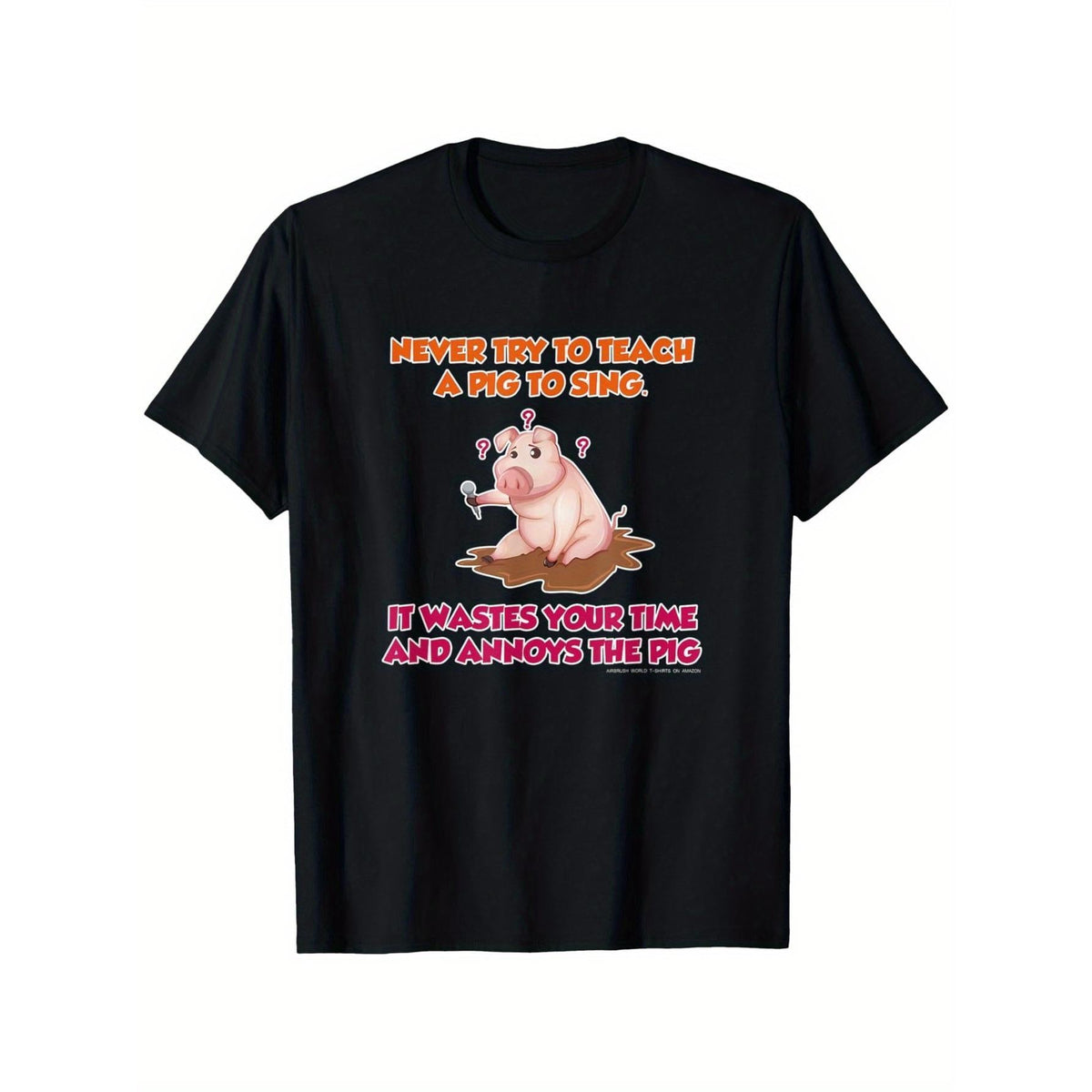 Funny "Never Try to Teach A Pig to Sing" T-Shirt - Novelty Farmer Gift, 100% Cotton, Short Sleeve, Regular Fit, Round Neck, All-Season Wear, S-XXXXXL