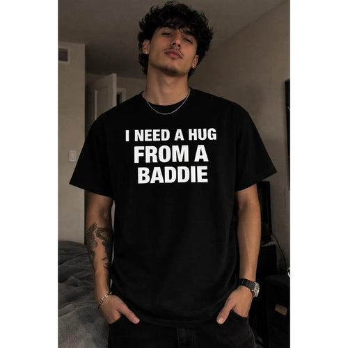 I NEED A HUG FROM A BADDIE T SHIRT graphic tees funny adult humor