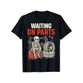 Waiting On Parts Funny Mechanic Skeleton Auto Repair Men Dad T Shirt 2026 The Perfect Carnival Gift for Boyfriend Dad Oversized Same Style for Men and Women 2026 Summer Short-sleeved Printed T-shirt Pure 180G