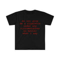 Funny Meme Shirt do not give me a cigarette under any circumstances no matter what i say Tee Gift Unisex T-Shirt Casual Menswear Classic Round Neck Soft Polyester Cotton Blend Top Cardigan