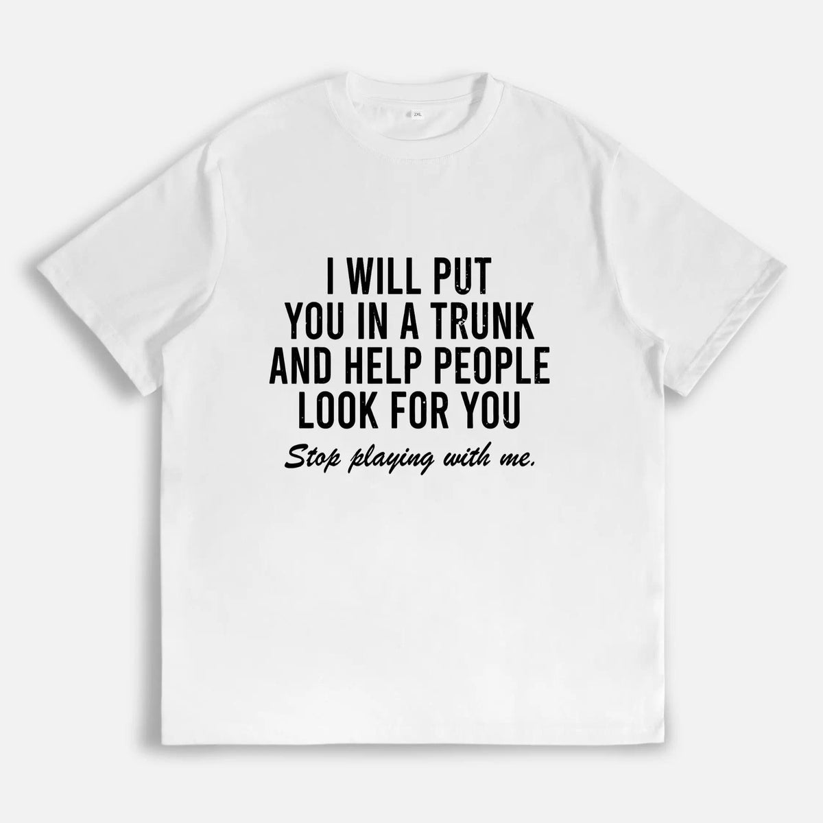 I Will Put You In The Trunk And Help People Look For T-Shirt Casual Short Sleeve Crew Neck T-Shirt