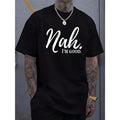 Men's Short-Sleeve Round Neck Graphic Tshirt - "Nah...I'm Good" Black Top with White Slogan Print, Lightweight Breathable Summer Urban Streetwear, Machine Washable Easy-Care Casual Menswear Apparel, Graphic T Shirts