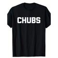 Chubs T-Shirt Funny Saying Sarcastic Chubby Cool Fat Guy Fat T-Shirt, Suitable for All Men And Women Outdoor Short-Sleeved T-Shirts in All Seasons, Ready to Wear 100% Cotton, S-5XL