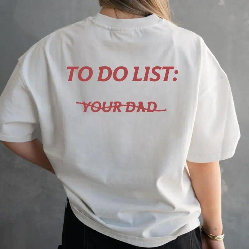 To do list: Your Dad Unisex T-Shirt- Gifts Suitable for Anyone Casual Cotton