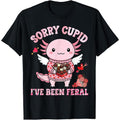 Sorry Cupid I've Been Feral Cute Axolotl Valentine Day Lover T-Shirt