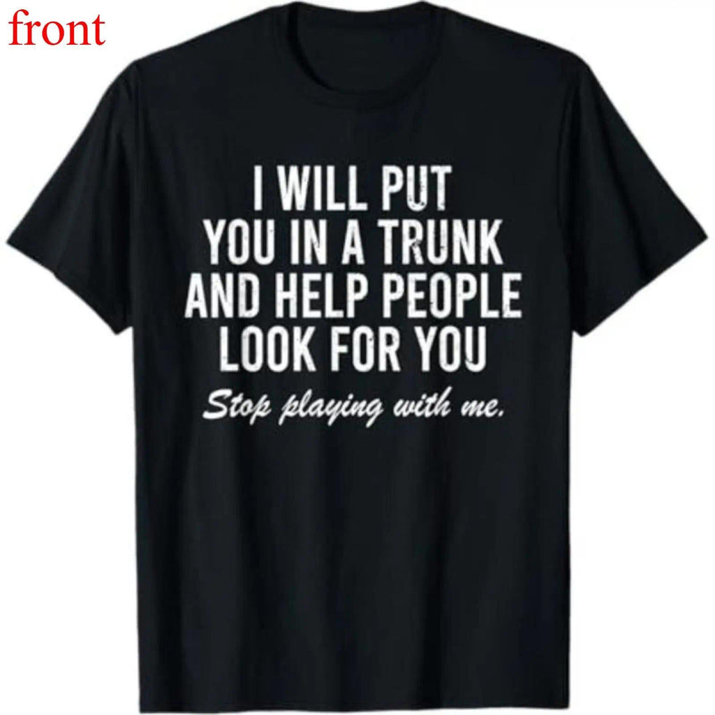I Will Put You In The Trunk And Help People Look For T-Shirt Casual Short Sleeve Crew Neck T-Shirt
