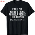 I Will Put You In The Trunk And Help People Look For T-Shirt Casual Short Sleeve Crew Neck T-Shirt
