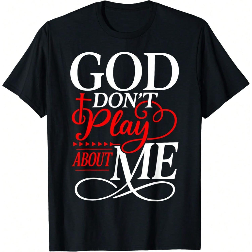 God Don't Play About Me Shirt - Inspirational Faith Tee - Christian Gift for Women Men - Soft Casual Top