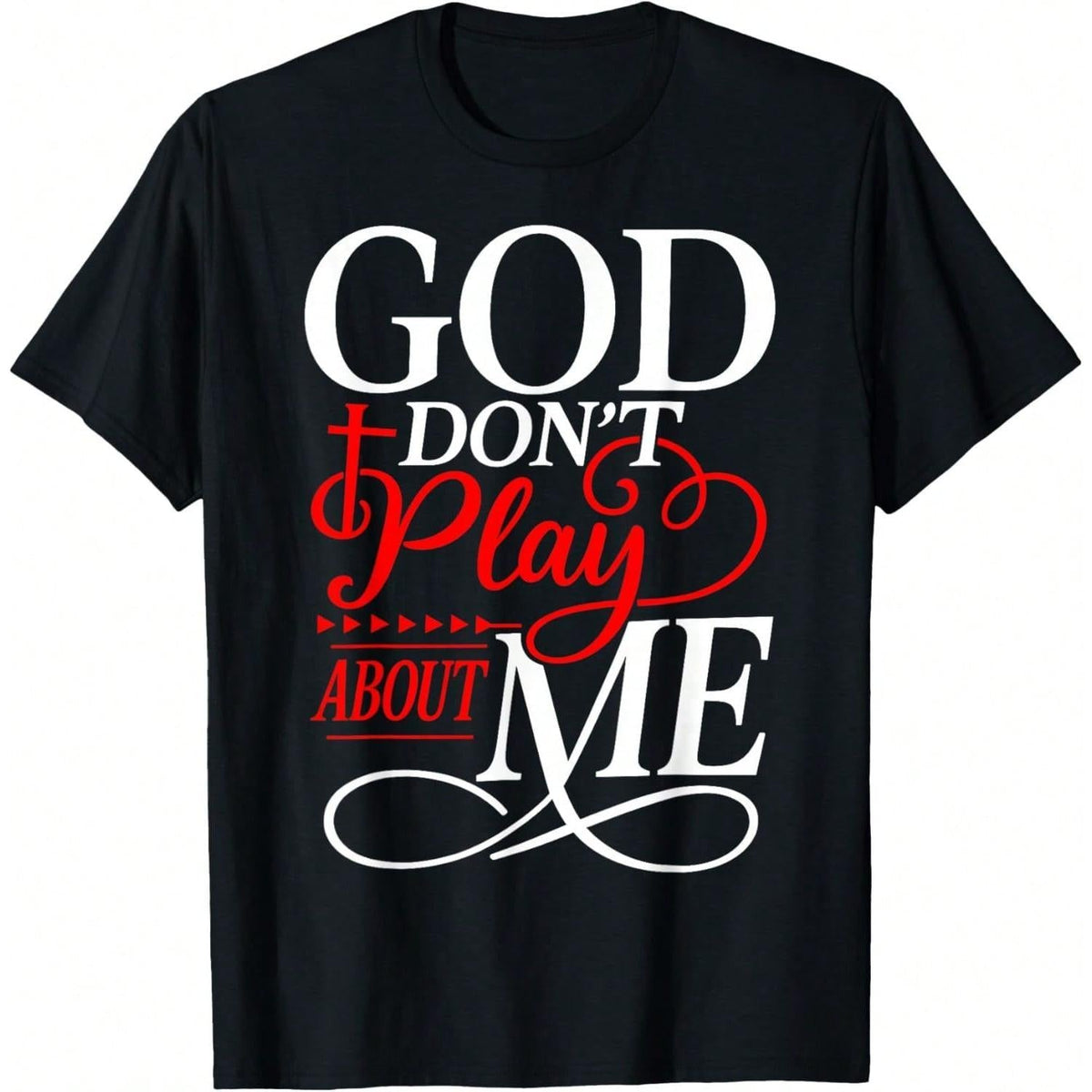 God Don't Play About Me Shirt - Inspirational Faith Tee - Christian Gift for Women Men - Soft Casual Top
