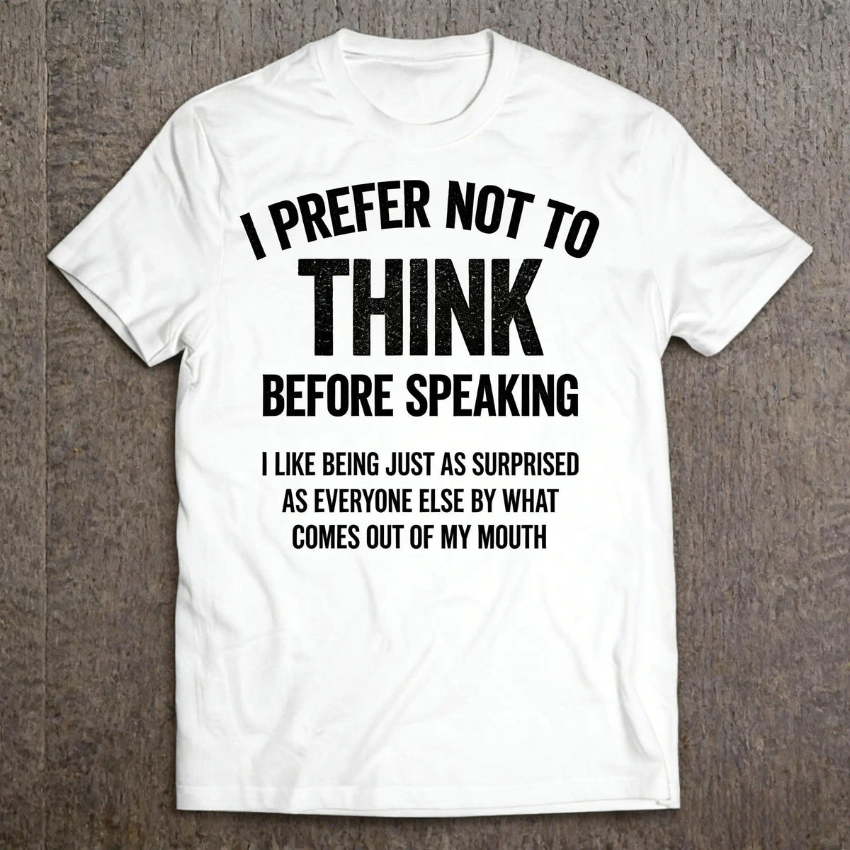 I Prefer Not To Think Before Speaking Funny Slogan Saying T-Shirt Printed shirt