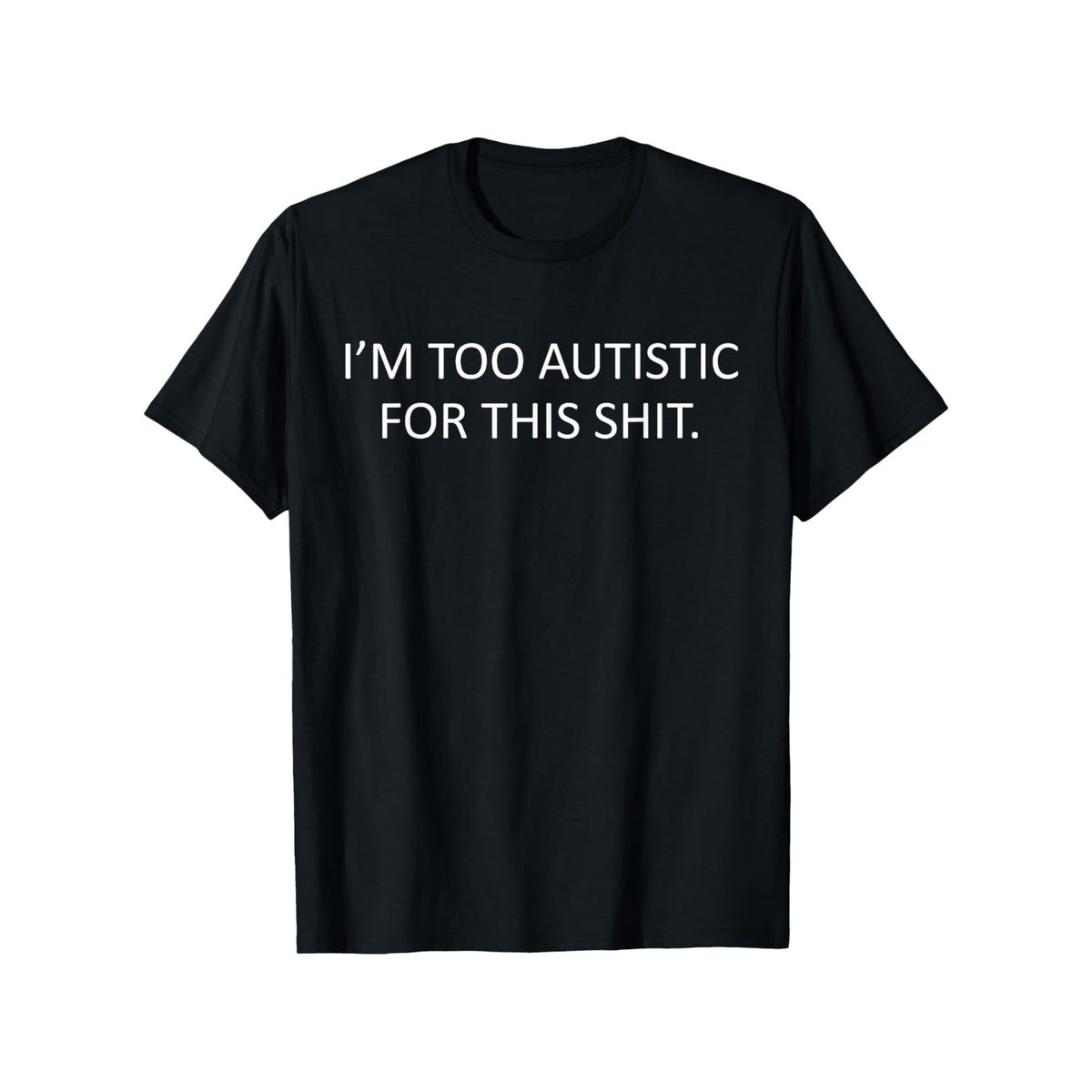 I'm Too Autistic For This Shirt Neurodiversity Autism Tee T-Shirt 100% Cotton, Vibrant Spring Colors, Unisex Casual Tee for Daily Wear, Travel & Outdoor Activities - Perfect Easter Gift for Friends & Family, Casual Wear Tee