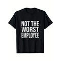 Funny Not The Worst Employee Graphic T Shirt Unisex Casual Round Neck 100 Cotton Lightweight Breathable For Everyday Wear