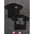 no suchthingas a lifethat's betterthan yourz Graphic T-Shirt