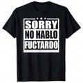 Sorry No Hablo Fucktardo Shirt, Fathers Gift, Funny Dad Shirt, Funny Sarcastic T-Shirt 190g
