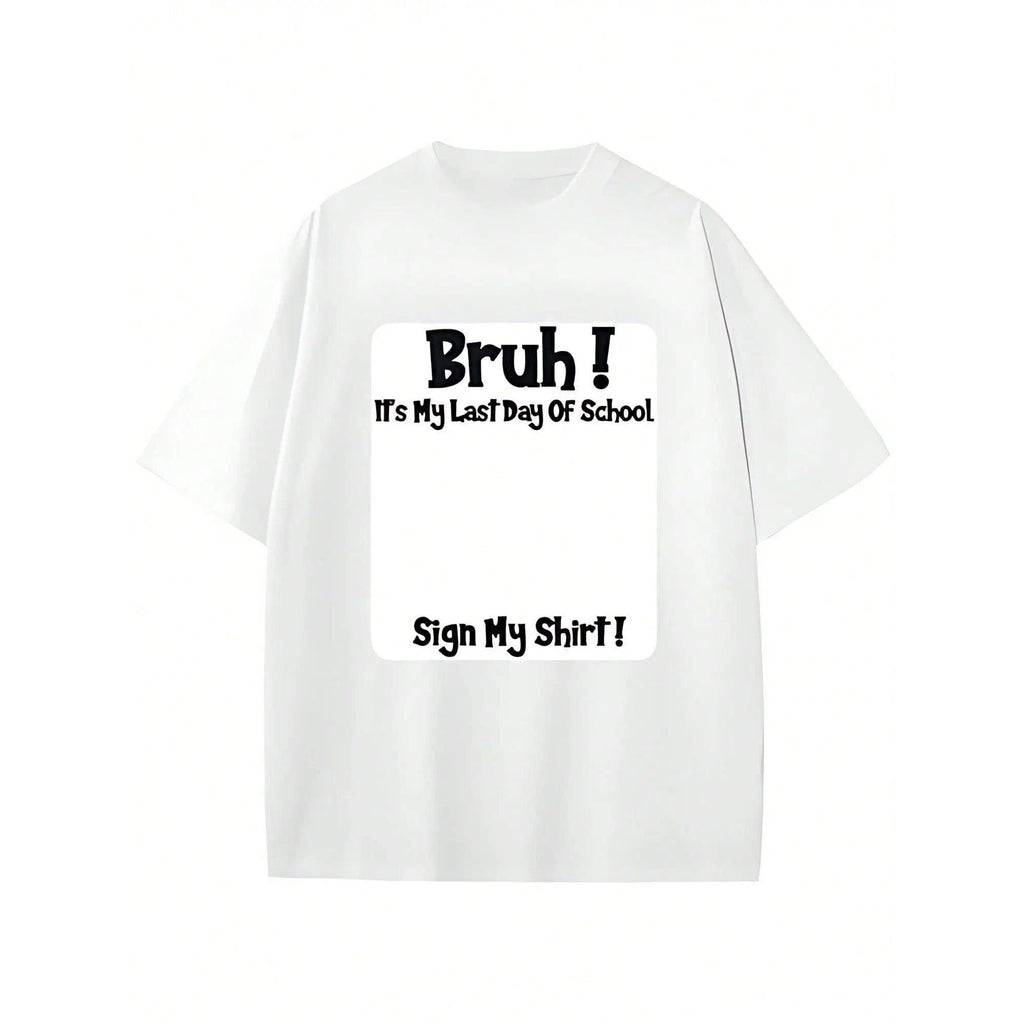 Bruh It'S My Last Day Of School Sign My T-Shirt For Boys Soft Fabric, Breathable, Comfortable Short Sleeve Tees Perfect For Boys Shirts Boy Girl Best Gift